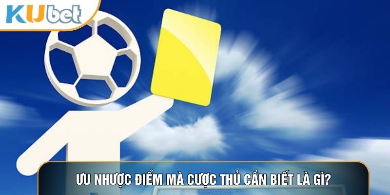 Ưu nhược điểm mà cược thủ cần biết là gì?