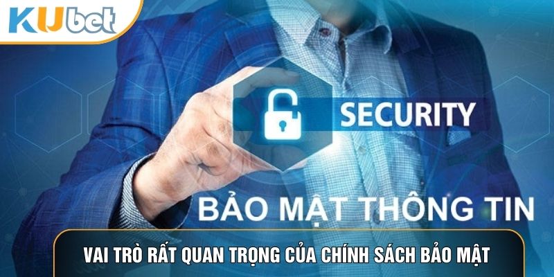 Vai trò rất quan trọng của chính sách bảo mật 